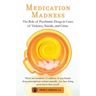 Medication Madness: The Role of Psychiatric Drugs in Cases of Violence, Suicide, and Crime