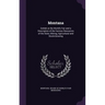 Montana: Exhibit at the World's Fair and a Description of the Various Resources of the State, Mining, Agricultural and Stock-Growing