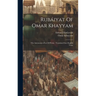 Rubáiyat Of Omar Khayyam: The Astronomer-poet Of Persia: Translated Into English Verse