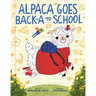 Alpaca Goes Back-A to School: A Picture Book