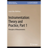 Instrumentation: Theory and Practice, Part 1: Principles of Measurements