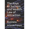 The Keys to Success and Wealth Law of Attraction: Business