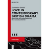 Love in Contemporary British Drama: Traditions and Transformations of a Cultural Emotion