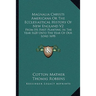 Magnalia Christi Americana Or The Ecclesiastical History Of New England V2: From Its First Planting In The Year 1620 Unto The Year Of Our Lord 1698
