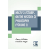Hegel's Lectures On The History Of Philosophy (Volume I): In Three Volumes - Vol. I. Trans. From The German By E. S. Haldane, Frances H. Simson