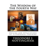 The Wisdom of the Fourth Way: Origins and Applications of A Perennial Teaching