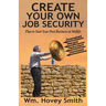 Create Your Own Job Security: Plan to Start Your Own Business at Midlife