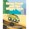 Dump Truck and the Wiggly Gear