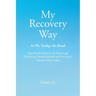 My Recovery Way: As We Trudge the Road: From Alcohol Abuse to the Heroin and Prescription Opioid Epidemic and Surviving a Traumatic Brain Injury