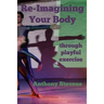 Re-Imagining Your Body: Through Playful Exercise