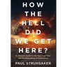 How The Hell Did We Get Here?: A Citizen's Guide to the New Cold War and the Rebuilding of Deterrence