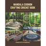 Mandala Cushion Crafting Crochet Book: Contemporary Home Decor