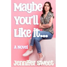 Maybe You'll Like It: A Gradual Feminization Novel