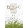 The Family Worship Book: A Resource Book for Family Devotions