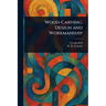 Wood-Carving: Design and Workmanship
