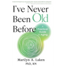 I've Never Been Old Before: A Practical Guide to Aging