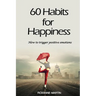 60 Habits for Happiness: How to Trigger Positive Emotions