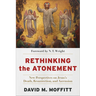 Rethinking the Atonement: New Perspectives on Jesus's Death, Resurrection, and Ascension