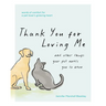 Thank You for Loving Me: And Other Things Your Pet Wants You to Know (Words of Comfort for a Pet Lover's Grieving Heart)