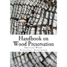 Handbook on Wood Preservation