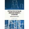 Spatialities in Italian American Women's Literature: Beyond the Mean Streets