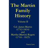 The Martin Family History Volume II Col. James Martin (1742-1834) and Martha [Martin] Rogers (1744-1825)