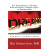 Use Your Dreams to Develop Your Next Book, Creative Project, or Business Idea: with Black and White Photos