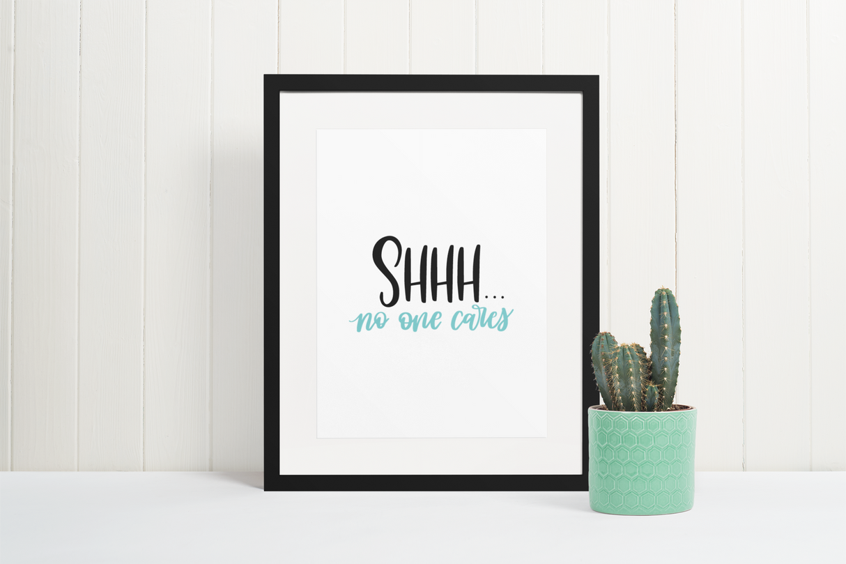 Shhh No One Cares Sarcastic Humorous Funny Wall Decor Quote Print by WinsterCreations™ Official Store