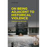 On Being Adjacent to Historical Violence