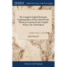 The Complete English Dictionary, Explaining Most of Those Hard Words, Which are Found in the Best English Writers The Third Edition