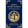 Mary's Secret Gospel: Apocryphal Writings on the Mother of Jesus-Lost Texts Beyond the New Testament (Deluxe Hardbound Edition)