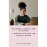 Starting a Home Care Business: A Step-by-Step Guide for Minority Women