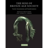 The Rise of Bronze Age Society: Travels, Transmissions and Transformations