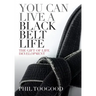 You Can Live a Black Belt Life