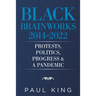 Black Brainworks 2014-2022: Protests, Politics, Progress & a Pandemic