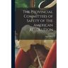 The Provincial Committees of Safety of the American Revolution