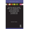 Digital-Native News and the Remaking of Latin American Mainstream and Alternative Journalism