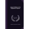 Liquor Problem in Its Legislative Aspects