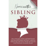 Narcissistic Sibling: How To Recognize, Disarm, And Shield Yourself From Narcissistic Brothers And Sisters. Look Out For Behavior Signs, And