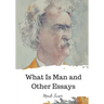 What Is Man and Other Essays