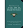 Tertullianus Against Marcion: Ante Nicene Christian Library Translations of the Writings of the Fathers Down to Ad 325 V7