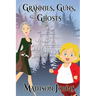 Grannies, Guns and Ghosts: An Agnes Barton Mystery