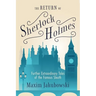 The Return of Sherlock Holmes: Further Extraordinary Tales of the Famous Sleuth