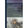 A History of Delaware County, Pennsylvania, and its People; Volume 3