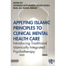 Applying Islamic Principles to Clinical Mental Health Care: Introducing Traditional Islamically Integrated Psychotherapy