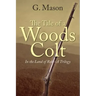 The Tale of a Woods Colt: In the Land of Rob - A Trilogy