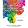The Art of Healing and Manifesting: Creative Exercises for Living in Abundance