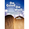 Do Good Do Well: Prospering By Understanding That The Ten Commandments Are Ten Steps To Success In Business