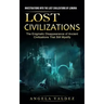 Lost Civilizations: Investigations Into the Lost Civilizations of Lemuria (The Enigmatic Disappearance of Ancient Civilizations That Still Mystify)