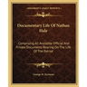 Documentary Life of Nathan Hale: Comprising All Available Official and Private Documents Bearing on the Life of the Patriot